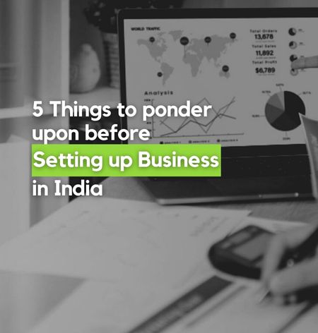 5 Things to ponder upon before Setting up Business in India