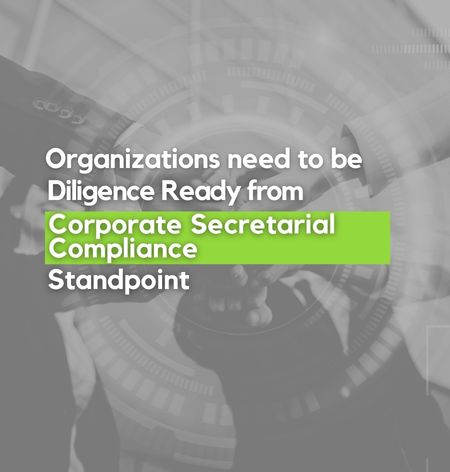 Organizations need to be Diligence Ready from Corporate Secretarial Compliance Standpoint