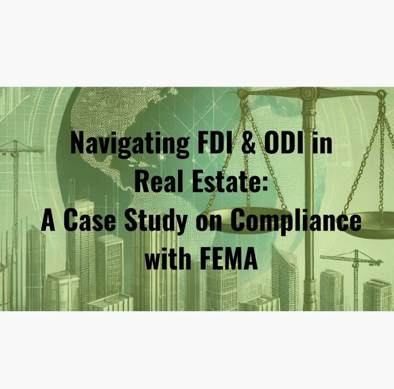 Case study on advisory provided for Overseas Direct Investment and Foreign Direct Investment into the construction and rent yielding real estate sector compliant to FEMA